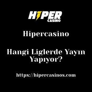 Hipercasino Hangi Liglerde Yayın Yapıyor?